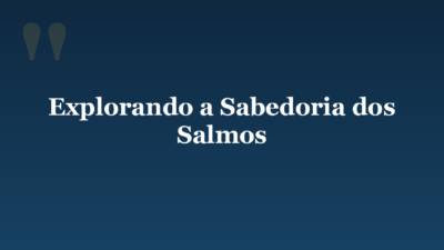 Explorando a Sabedoria dos Salmos
