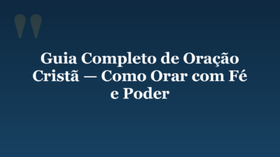 Guia Completo de Oração Cristã — Como Orar com Fé e Poder
