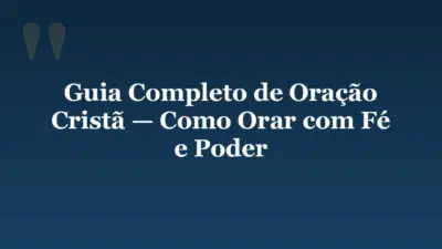 Guia Completo de Oração Cristã — Como Orar com Fé e Poder
