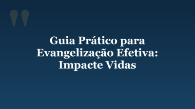 Guia Prático para Evangelização Efetiva: Impacte Vidas