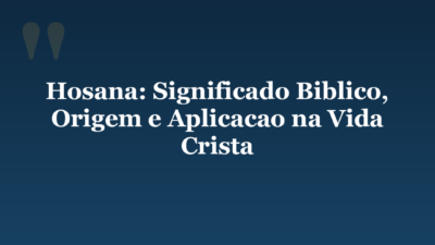Hosana: Significado Biblico, Origem e Aplicacao na Vida Crista