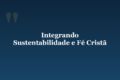 Integrando Sustentabilidade e Fé Cristã