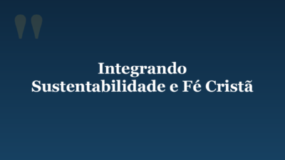 Integrando Sustentabilidade e Fé Cristã