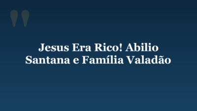Jesus Era Rico! Abilio Santana e Família Valadão