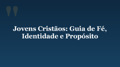 Jovens Cristãos: Guia de Fé, Identidade e Propósito