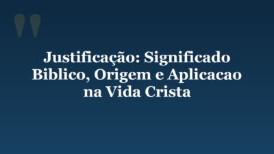 Justificação: Significado Biblico, Origem e Aplicacao na Vida Crista