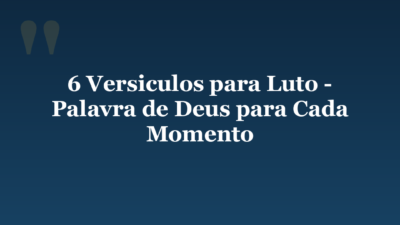 6 Versiculos para Luto – Palavra de Deus para Cada Momento