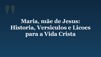 Maria, mãe de Jesus: Historia, Versiculos e Licoes para a Vida Crista