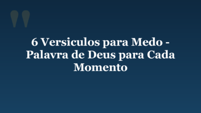 6 Versiculos para Medo – Palavra de Deus para Cada Momento