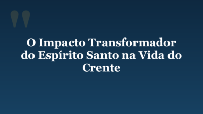O Impacto Transformador do Espírito Santo na Vida do Crente