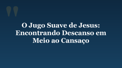 O Jugo Suave de Jesus: Encontrando Descanso em Meio ao Cansaço