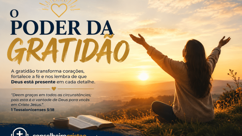 O Poder da Gratidão: O Que a Ciência e a Bíblia Dizem Sobre Essa Prática Transformadora