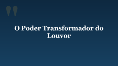 O Poder Transformador do Louvor