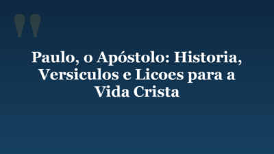 Paulo, o Apóstolo: Historia, Versiculos e Licoes para a Vida Crista