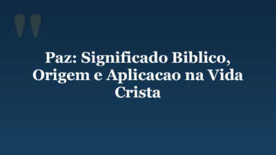 Paz: Significado Biblico, Origem e Aplicacao na Vida Crista
