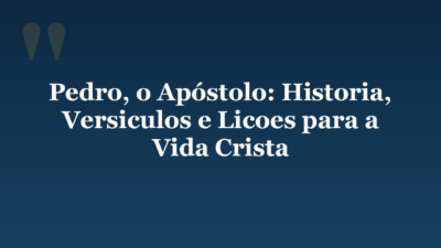 Pedro, o Apóstolo: Historia, Versiculos e Licoes para a Vida Crista