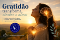 Por que a gratidão transforma o cérebro (e a alma)? A neurociência e a Bíblia concordam