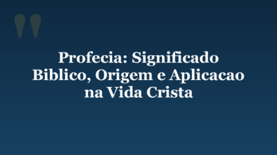 Profecia: Significado Biblico, Origem e Aplicacao na Vida Crista