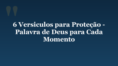 6 Versiculos para Proteção – Palavra de Deus para Cada Momento
