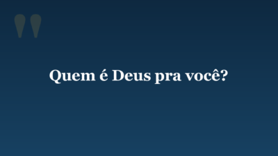 Quem é Deus pra você?