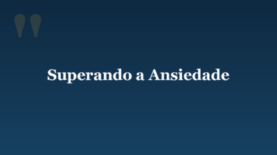 Superando a Ansiedade