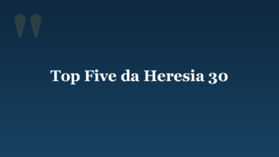 Top Five da Heresia 30