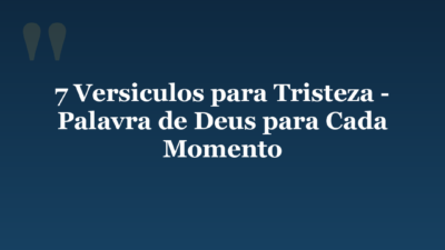 7 Versiculos para Tristeza – Palavra de Deus para Cada Momento